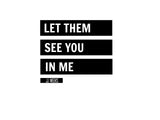 Let Them See You Shirt